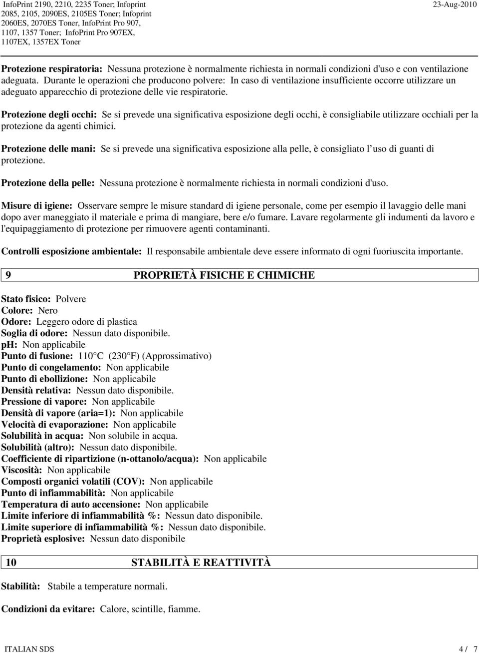 Protezione degli occhi: Se si prevede una significativa esposizione degli occhi, è consigliabile utilizzare occhiali per la protezione da agenti chimici.