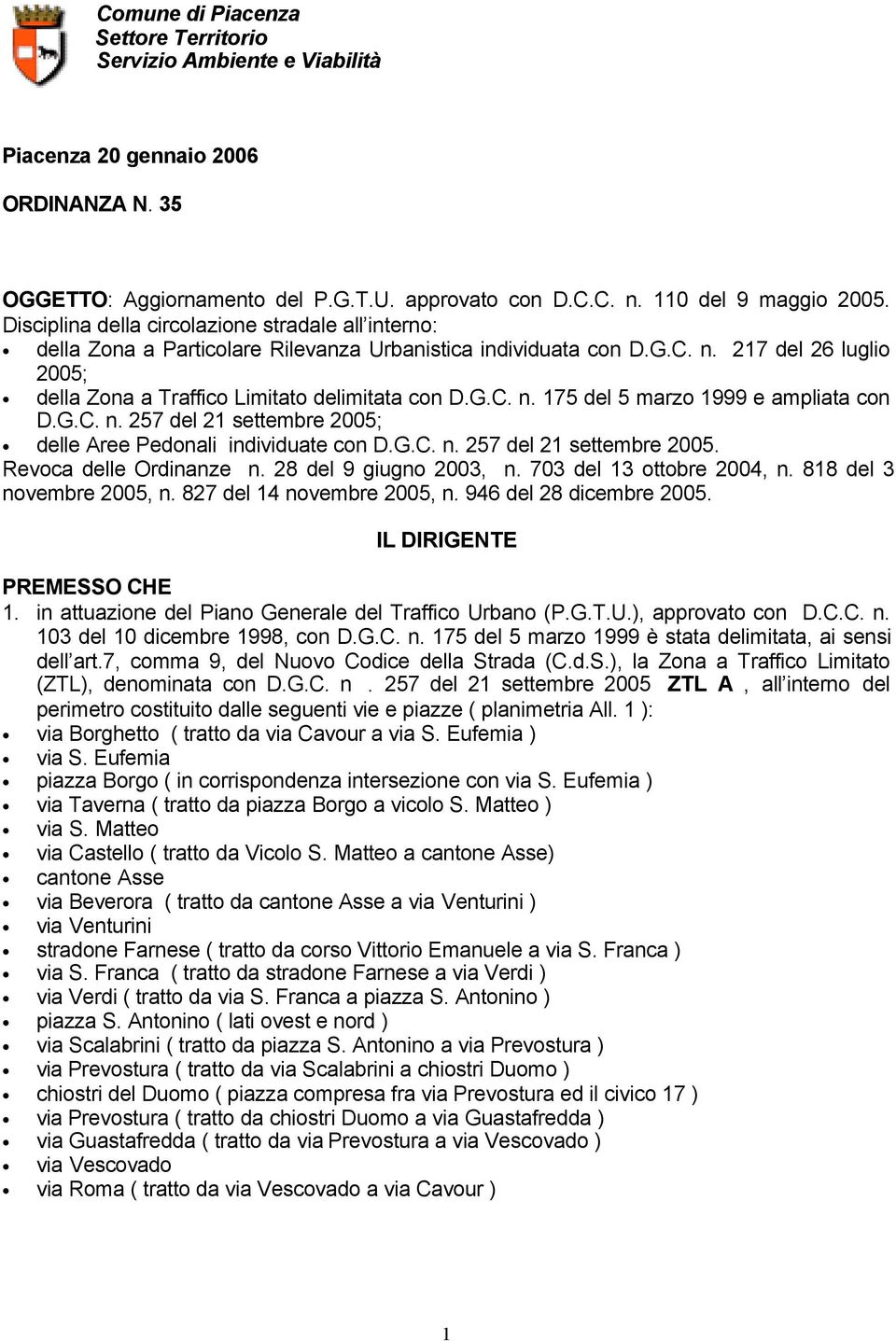 G.C. n. 257 del 21 settembre 2005; delle Aree Pedonali individuate con D.G.C. n. 257 del 21 settembre 2005. Revoca delle Ordinanze n. 28 del 9 giugno 2003, n. 703 del 13 ottobre 2004, n.