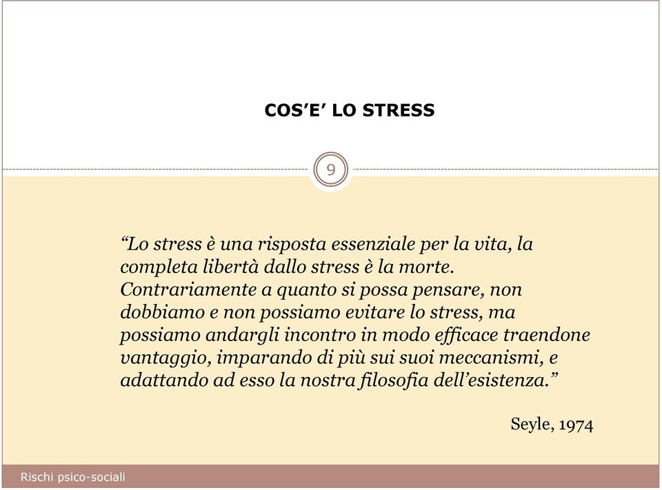 Contrariamente a quanto si possa pensare, non dobbiamo e non possiamo evitare lo stress, ma