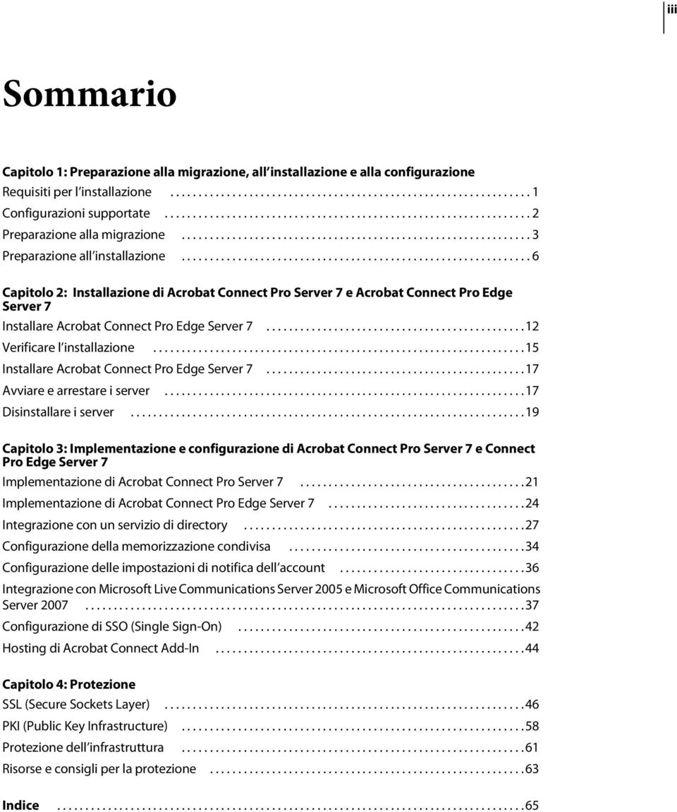............................................................. 6 Capitolo 2: Installazione di Acrobat Connect Pro Server 7 e Acrobat Connect Pro Edge Server 7 Installare Acrobat Connect Pro Edge Server 7.