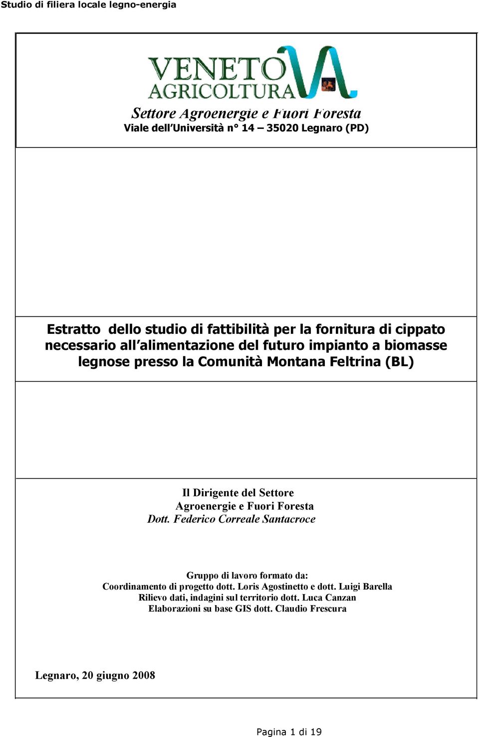 e Fuori Foresta Dott. Federico Correale Santacroce Gruppo di lavoro formato da: Coordinamento di progetto dott. Loris Agostinetto e dott.