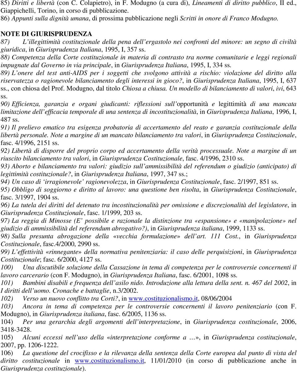 NOTE DI GIURISPRUDENZA 87) L illegittimità costituzionale della pena dell ergastolo nei confronti del minore: un segno di civiltà giuridica, in Giurisprudenza Italiana, 1995, I, 357 ss.