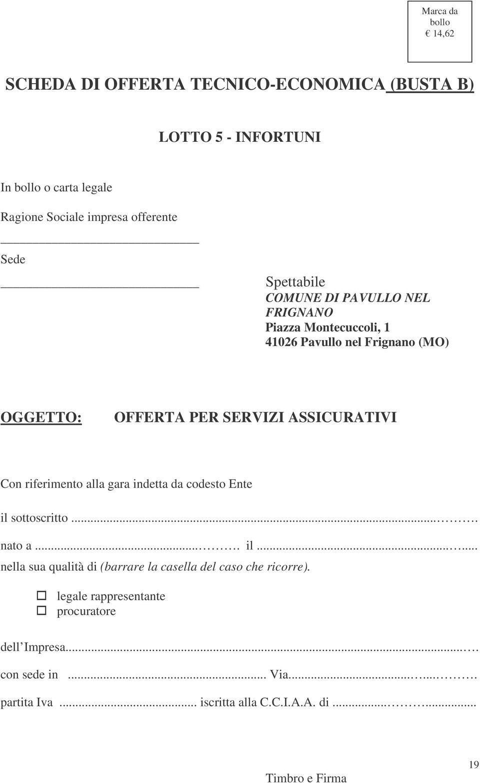 Con riferimento alla gara indetta da codesto Ente il sottoscritto.... nato a.... il...... nella sua qualità di (barrare la casella del caso che ricorre).