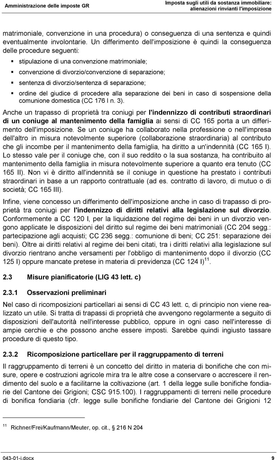 divorzio/sentenza di separazione; ordine del giudice di procedere alla separazione dei beni in caso di sospensione della comunione domestica (CC 176 I n. 3).