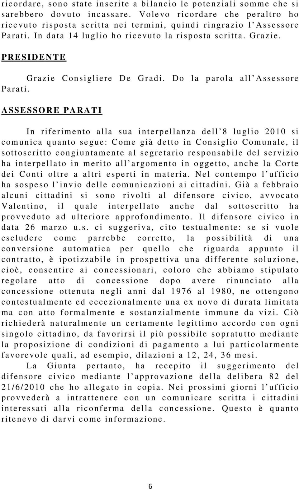 G ra zie Consigl i ere De G radi. Do l a p ar ola a l l Asse ssore Para t i.