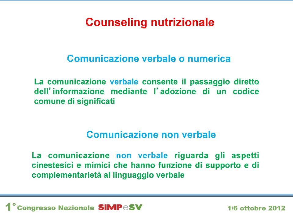 Comunicazione non verbale La comunicazione non verbale riguarda gli aspetti