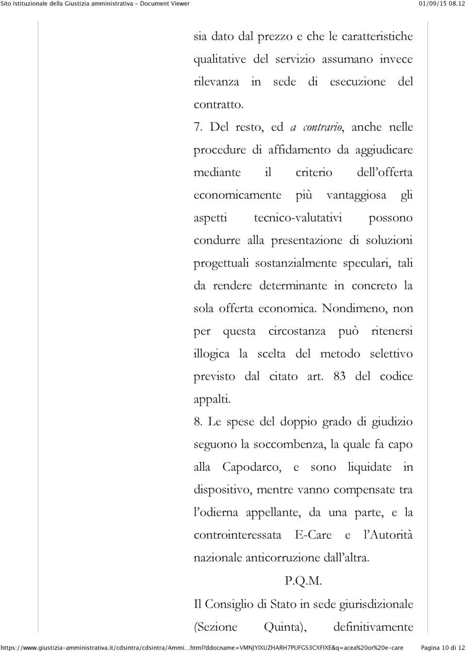 presentazione di soluzioni progettuali sostanzialmente speculari, tali da rendere determinante in concreto la sola offerta economica.