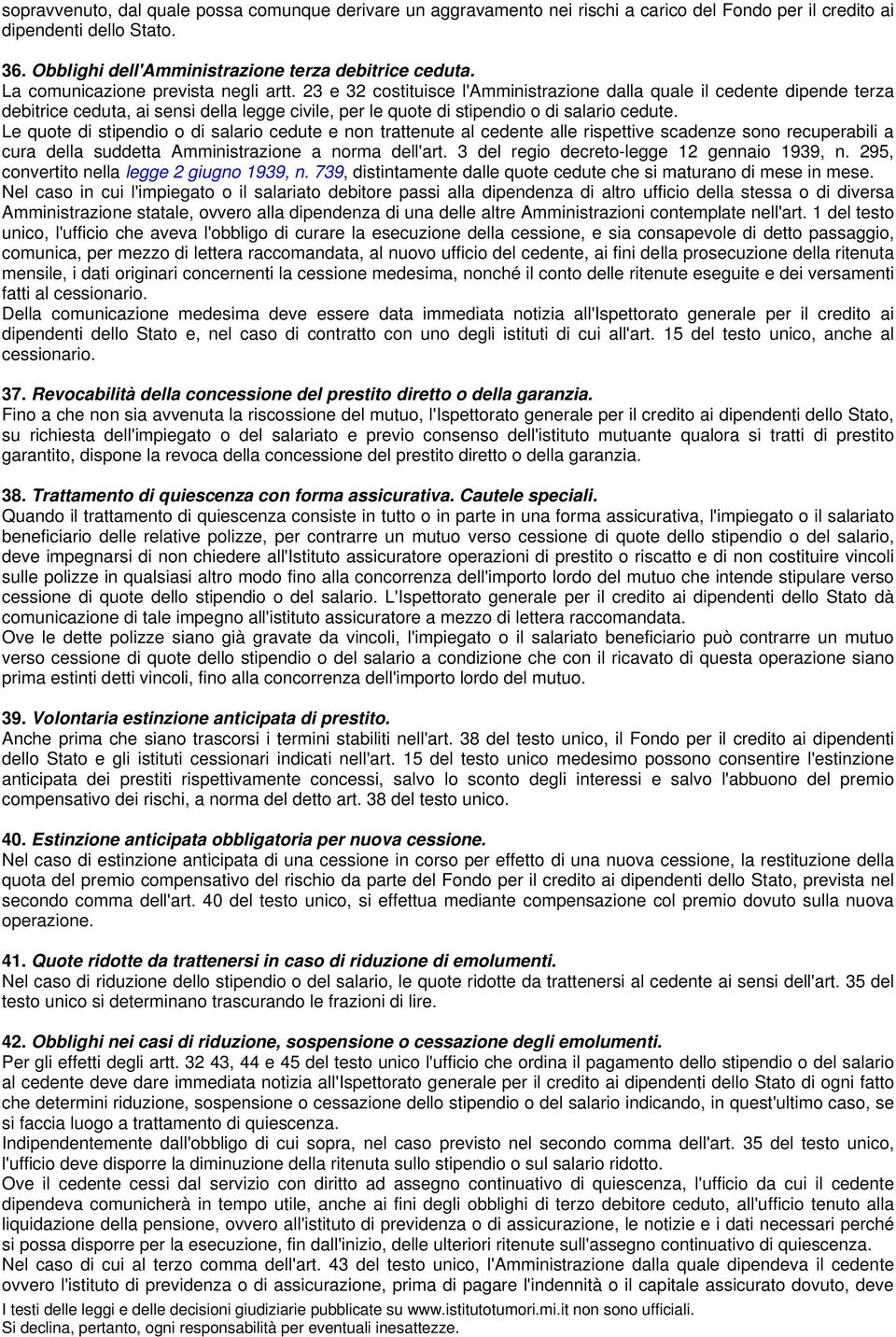 23 e 32 costituisce l'amministrazione dalla quale il cedente dipende terza debitrice ceduta, ai sensi della legge civile, per le quote di stipendio o di salario cedute.