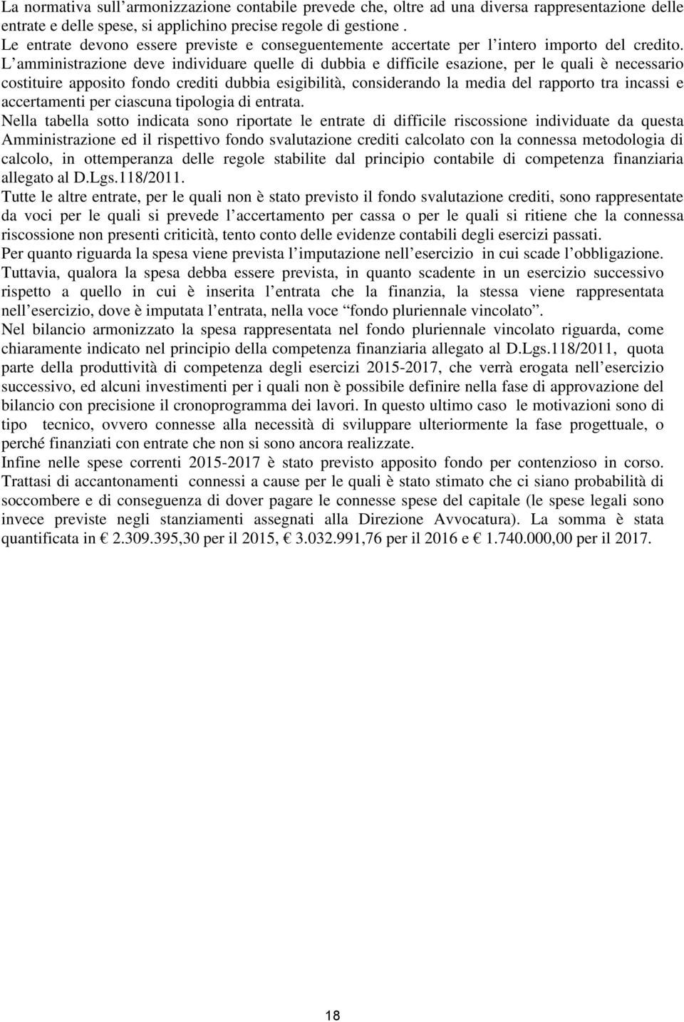 L amministrazione deve individuare quelle di dubbia e difficile esazione, per le quali è necessario costituire apposito fondo crediti dubbia esigibilità, considerando la media del rapporto tra