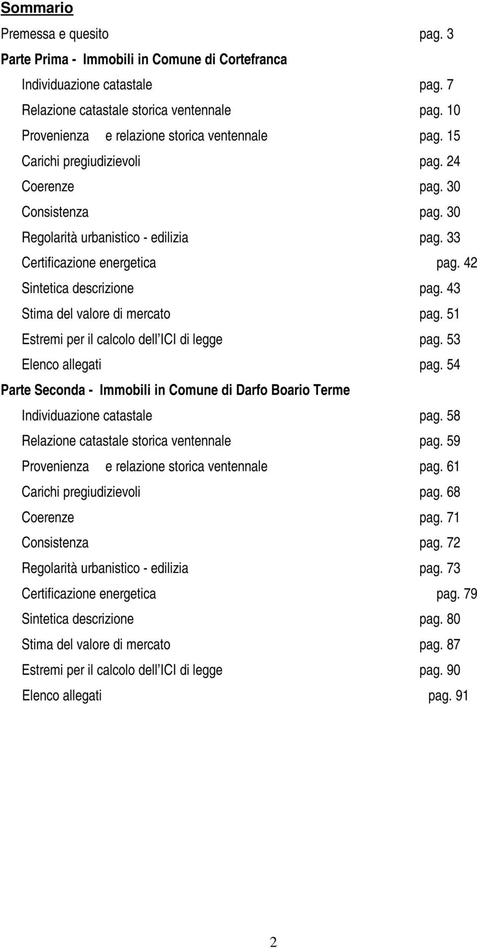 42 Sintetica descrizione pag. 43 Stima del valore di mercato pag. 51 Estremi per il calcolo dell ICI di legge pag. 53 Elenco allegati pag.