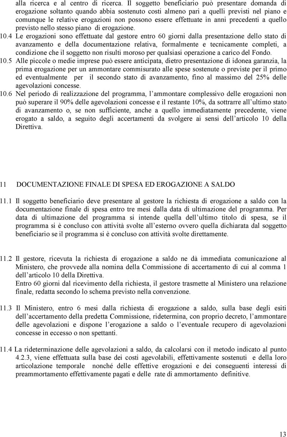 effettuate in anni precedenti a quello previsto nello stesso piano di erogazione. 10.