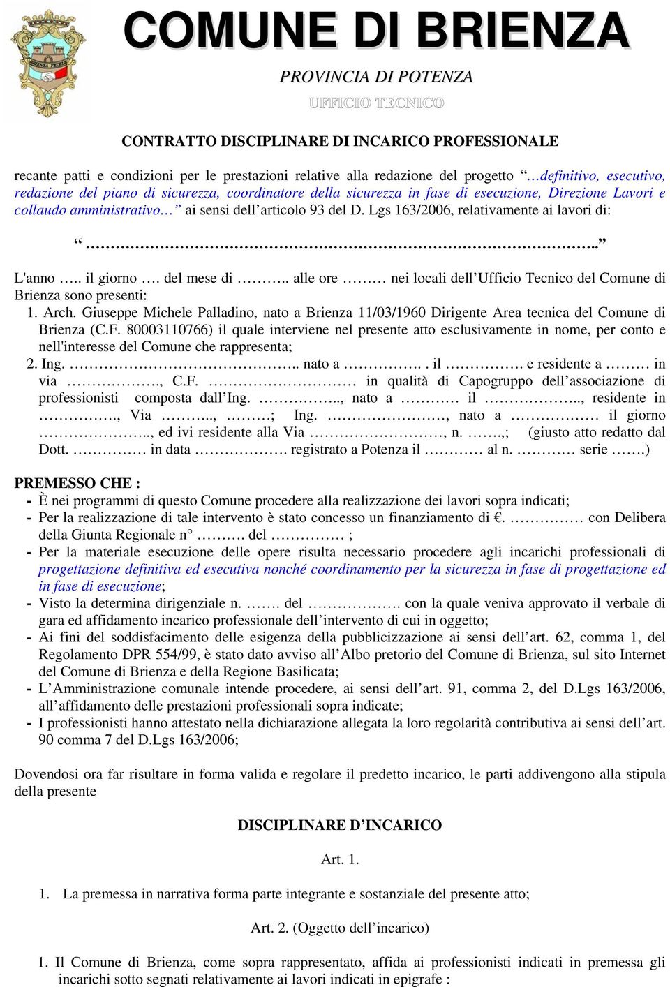 Lgs 163/2006, relativamente ai lavori di:.. L'anno.. il giorno. del mese di.. alle ore nei locali dell Ufficio Tecnico del Comune di Brienza sono presenti: 1. Arch.