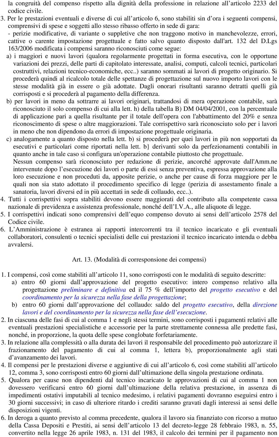 modificative, di variante o suppletive che non traggono motivo in manchevolezze, errori, cattive o carente impostazione progettuale e fatto salvo quanto disposto dall'art. 132 del D.