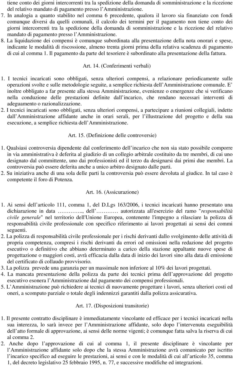 giorni intercorrenti tra la spedizione della domanda di somministrazione e la ricezione del relativo mandato di pagamento presso l Amministrazione. 8.