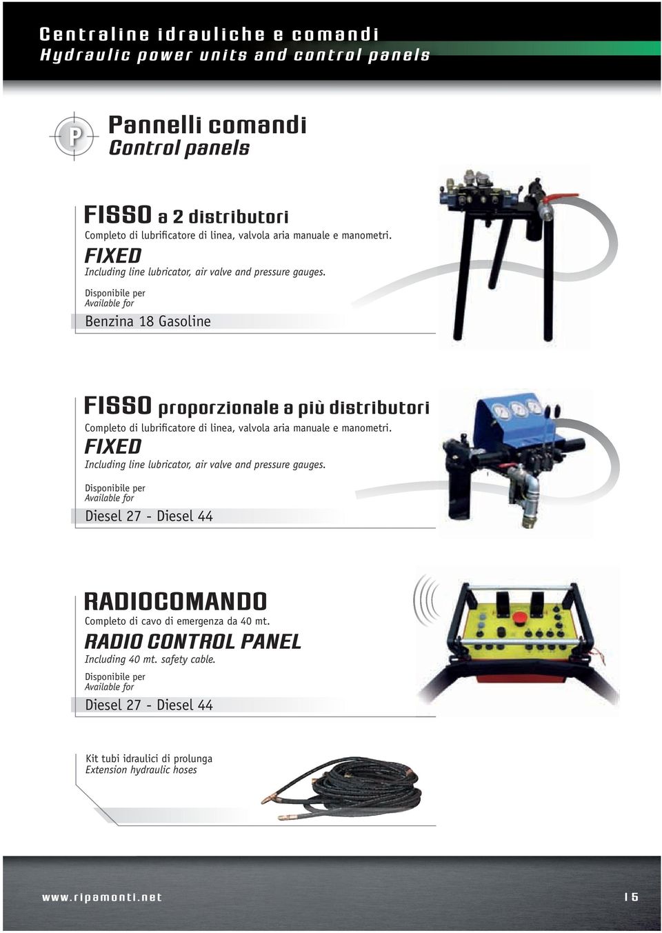 Disponibile per Available for Benzina 18 Gasoline FISSO proporzionale a più distributori Completo di lubrificatore di linea, valvola aria manuale e  Disponibile per Available for Diesel 27 -