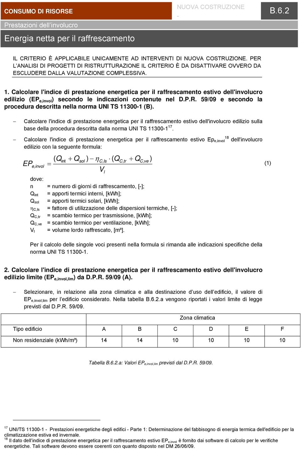 Calclare l'ndce d prestazne energetca per l raffrescament estv dell'nvlucr edlz (EP e,nvl ) secnd le ndcazn cntenute nel D.P.R. 59/09 e secnd la prcedura descrtta nella nrma UNI TS 11300-1 (B).