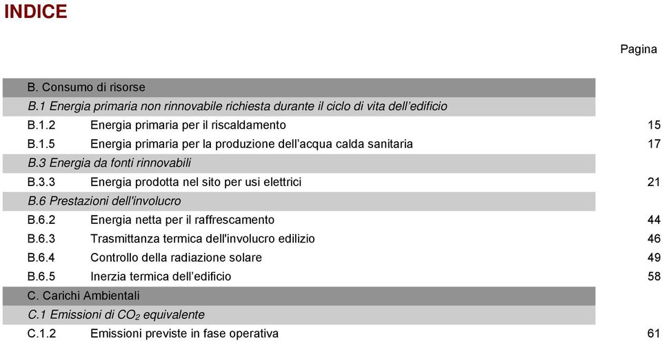 6 Prestazn dell'nvlucr B.6.2 Energa netta per l raffrescament 44 B.6.3 Trasmttanza termca dell'nvlucr edlz 46 B.6.4 Cntrll della radazne slare 49 B.