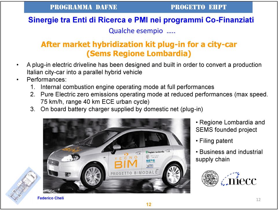 order to convert a production Italian city-car into a parallel hybrid vehicle Performances: 1.