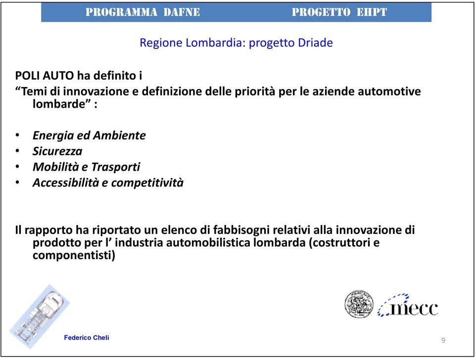 Trasporti Accessibilità e competitività Il rapporto ha riportato un elenco di fabbisogni