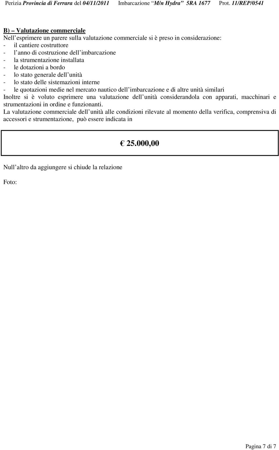 unità similari Inoltre si è voluto esprimere una valutazione dell unità considerandola con apparati, macchinari e strumentazioni in ordine e funzionanti.