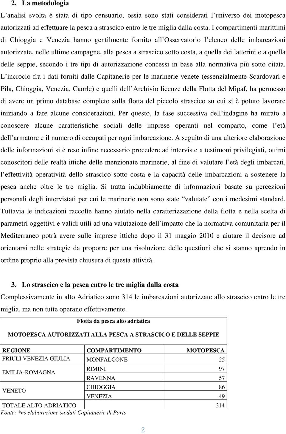 dei latterini e a quella delle seppie, secondo i tre tipi di autorizzazione concessi in base alla normativa più sotto citata.