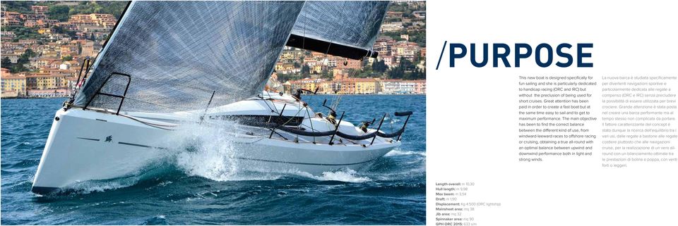 The main objective has been to find the correct balance between the different kind of use, from windward-leeward races to offshore racing or cruising, obtaining a true all-round with an optimal