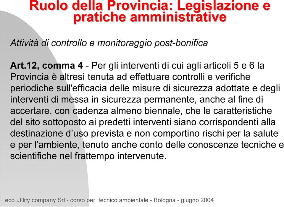 sicurezza adottate e degli interventi di messa in sicurezza permanente, anche al fine di accertare, con cadenza almeno biennale, che le caratteristiche del sito