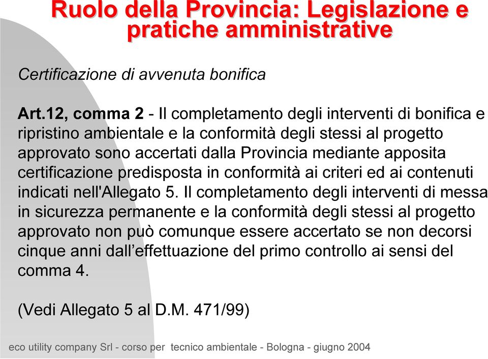 Provincia mediante apposita certificazione predisposta in conformità ai criteri ed ai contenuti indicati nell'allegato 5.