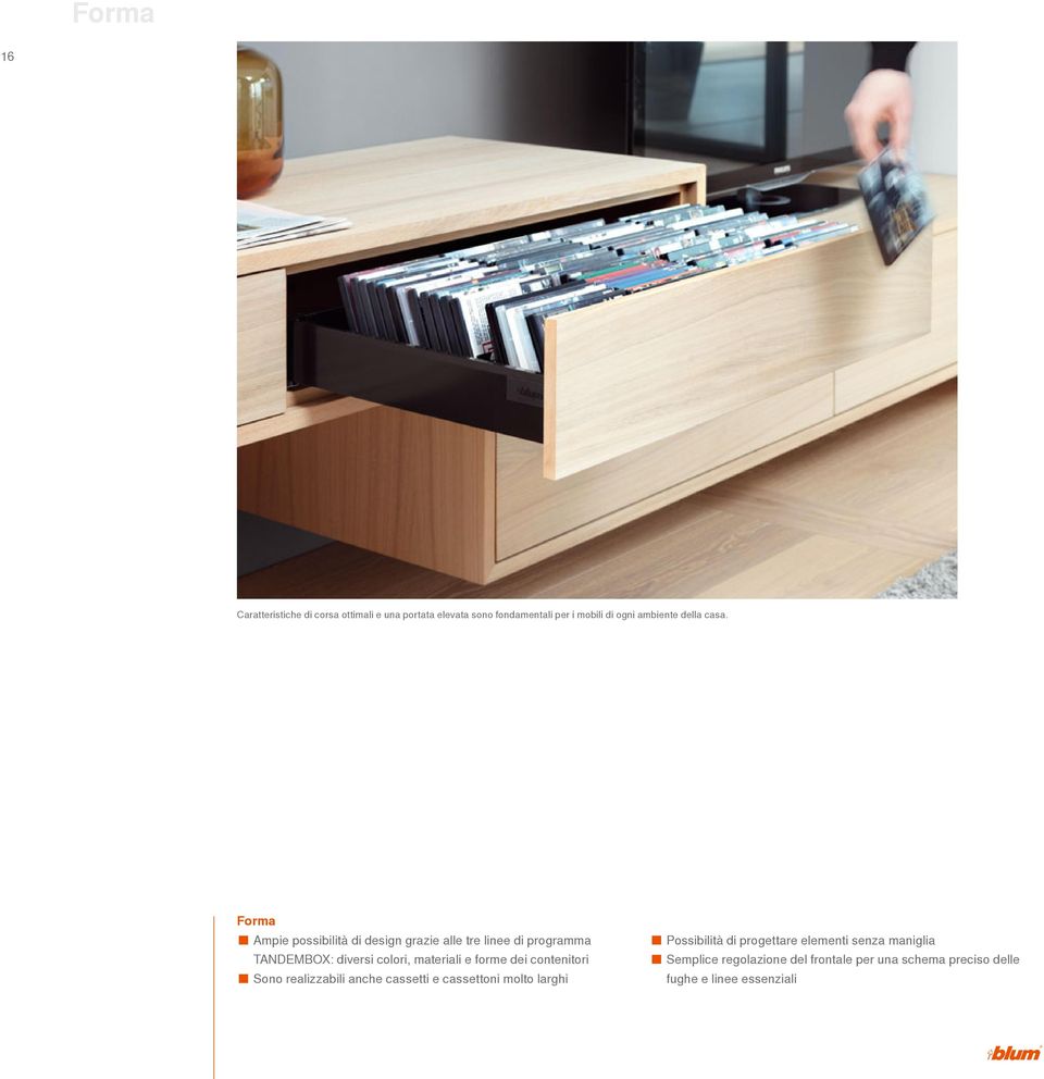 Forma Ampie possibilità di design grazie alle tre linee di programma TANDEMBOX: diversi colori, materiali e