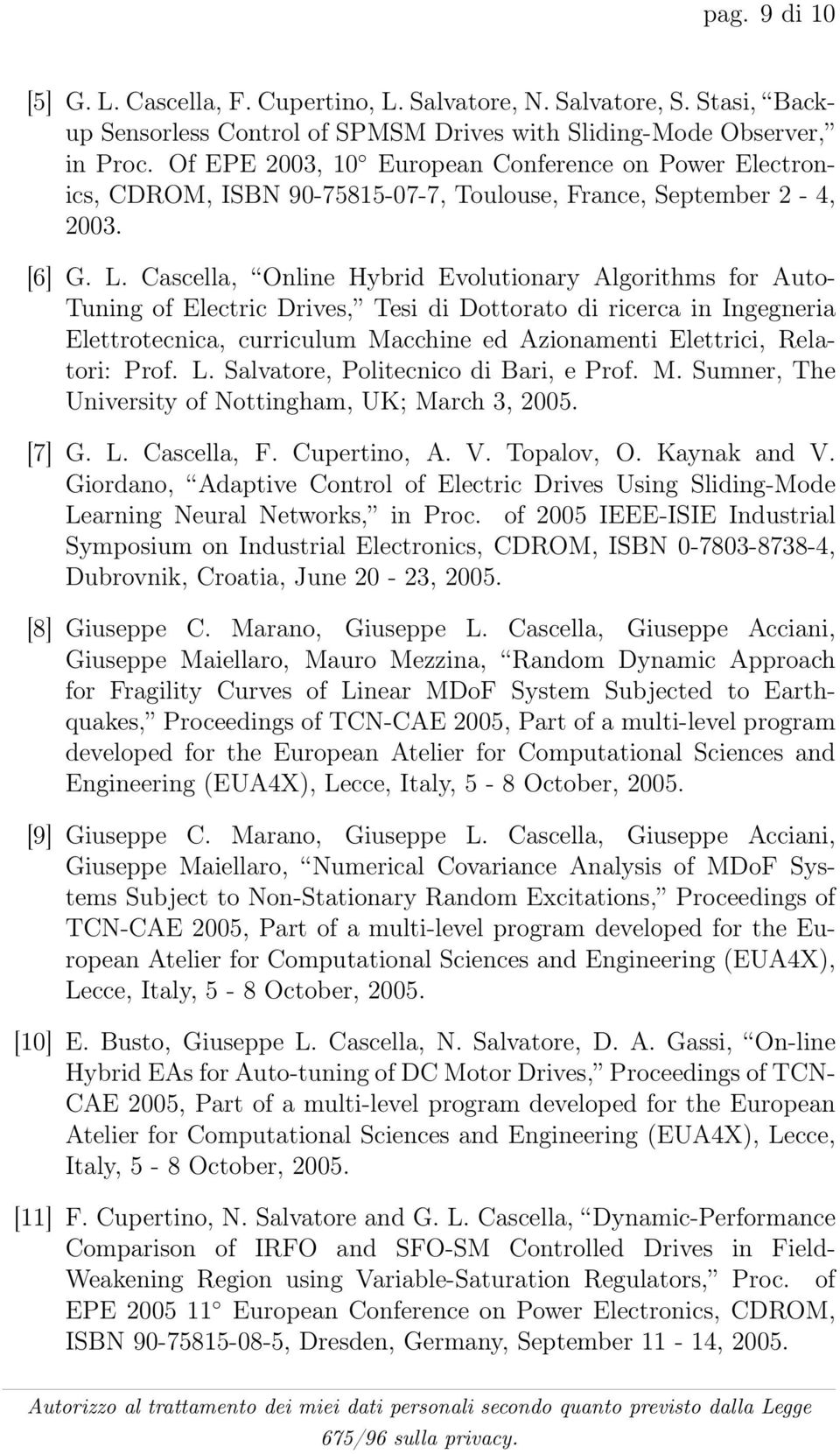 Cascella, Online Hybrid Evolutionary Algorithms for Auto- Tuning of Electric Drives, Tesi di Dottorato di ricerca in Ingegneria Elettrotecnica, curriculum Macchine ed Azionamenti Elettrici, Relatori: