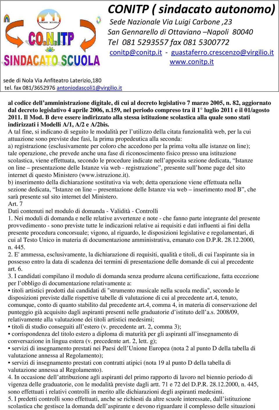 A tal fine, si indicano di seguito le modalità per l utilizzo della citata funzionalità web, per la cui attuazione sono previste due fasi, la prima propedeutica alla seconda: a) registrazione