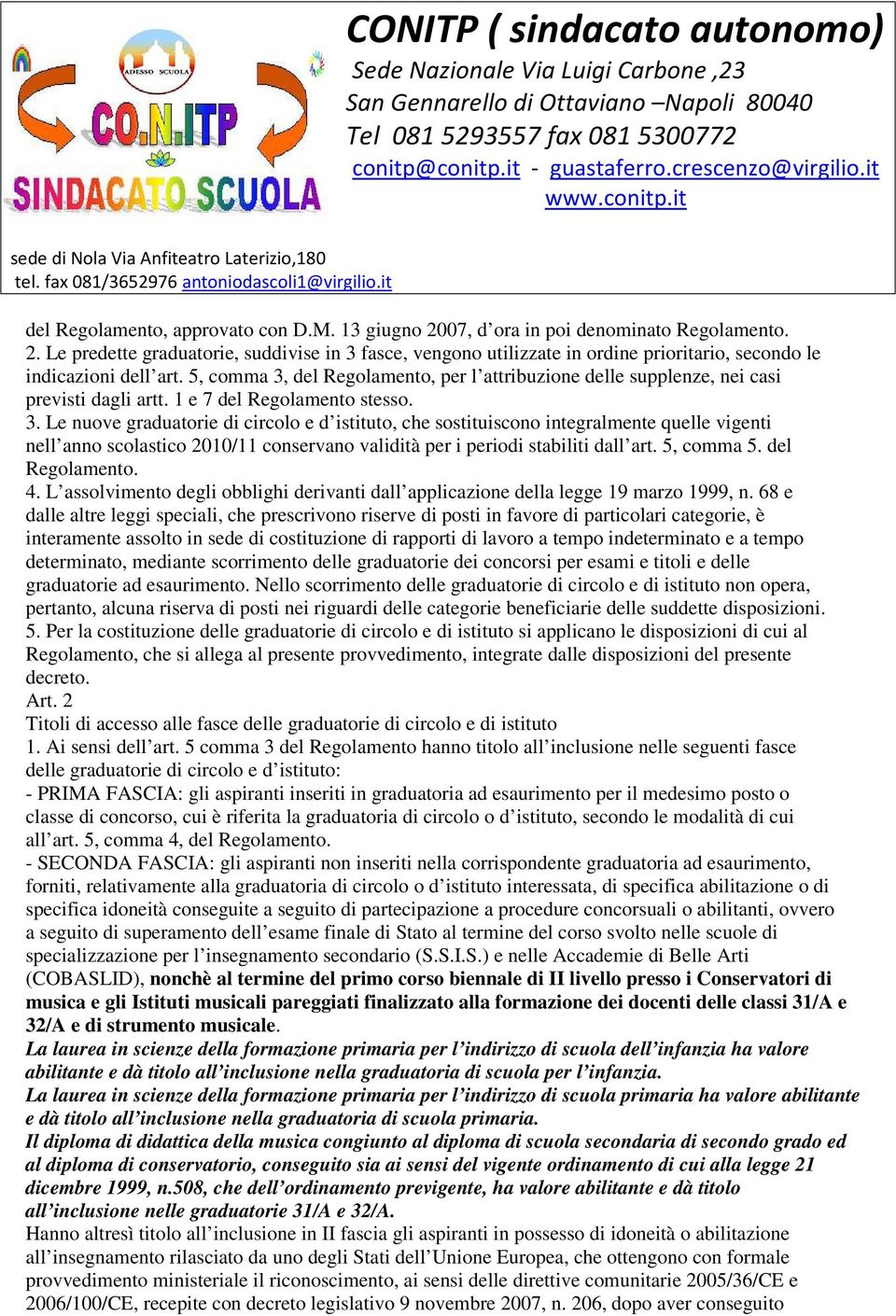 5, comma 5. del Regolamento. 4. L assolvimento degli obblighi derivanti dall applicazione della legge 19 marzo 1999, n.