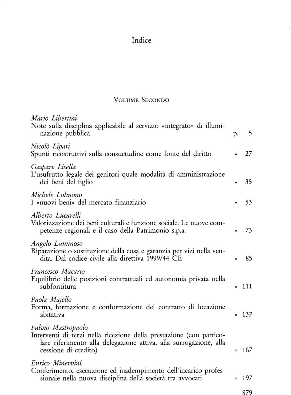 culturali e funzione sociale. Le nuove competenze regionali e il caso della Patrimonio s.p.a. Angelo Luminoso Riparazione o sostituzione della cosa e garanzia per vizi nella vendita.