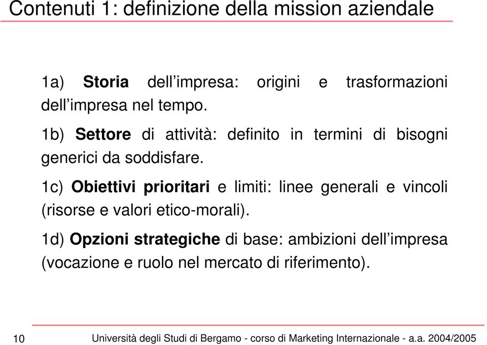 1b) Settore di attività: definito in termini di bisogni generici da soddisfare.