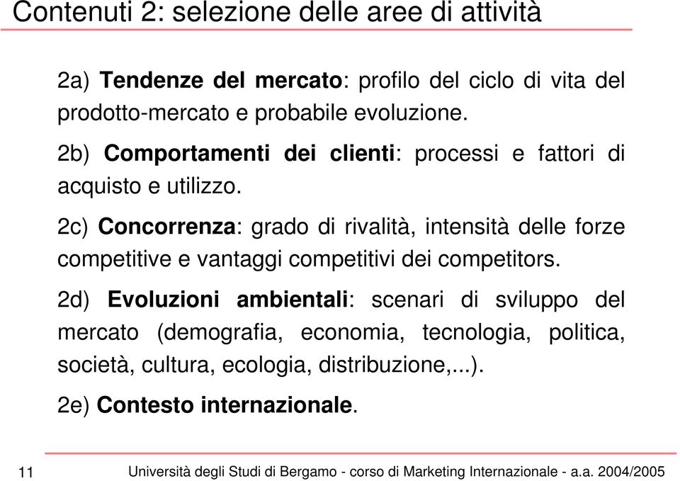 2c) Concorrenza: grado di rivalità, intensità delle forze competitive e vantaggi competitivi dei competitors.