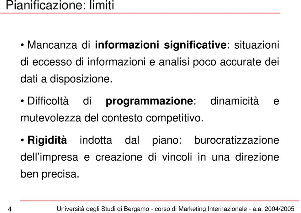 Difficoltà di programmazione: dinamicità e mutevolezza del contesto competitivo.