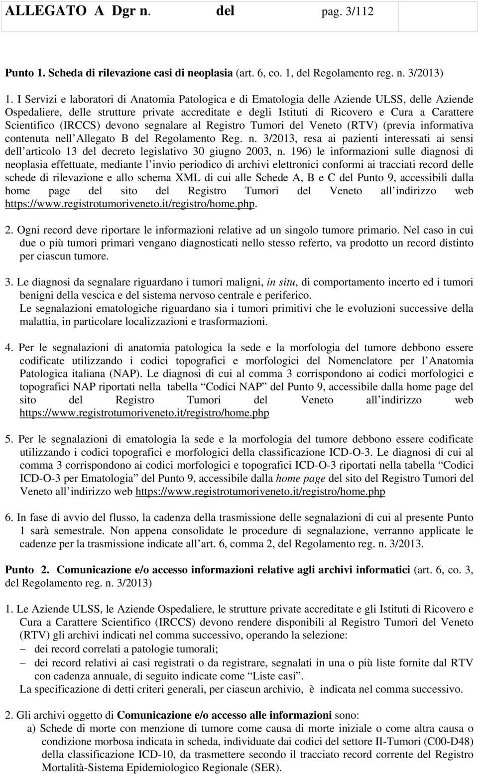 Scientifico (IRCCS) devono segnalare al Registro Tumori del Veneto (RTV) (previa informativa contenuta ne