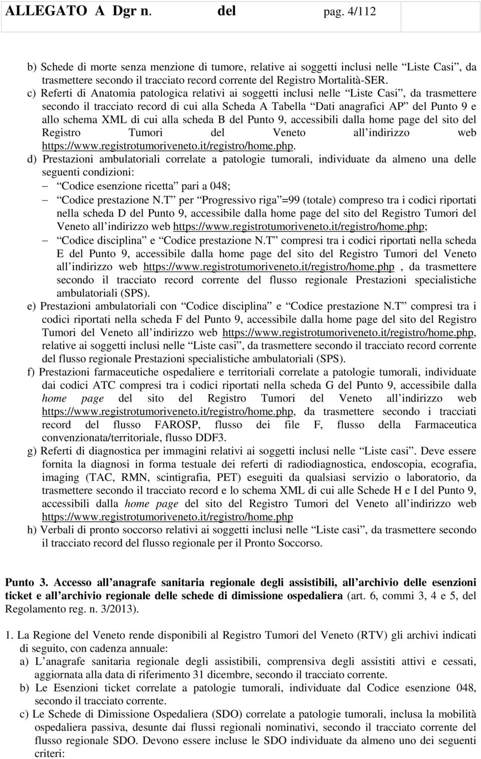 c) Referti di Anatomia patologica relativi ai soggetti inclusi nelle Liste Casi, da trasmettere secondo il tracciato record di cui alla Scheda A Tabella Dati anagrafici AP del Punto 9 e allo schema