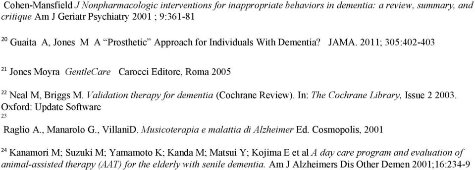 Validation therapy for dementia (Cochrane Review). In: The Cochrane Library, Issue 2 2003. Oxford: Update Software 23 Raglio A., Manarolo G., VillaniD.