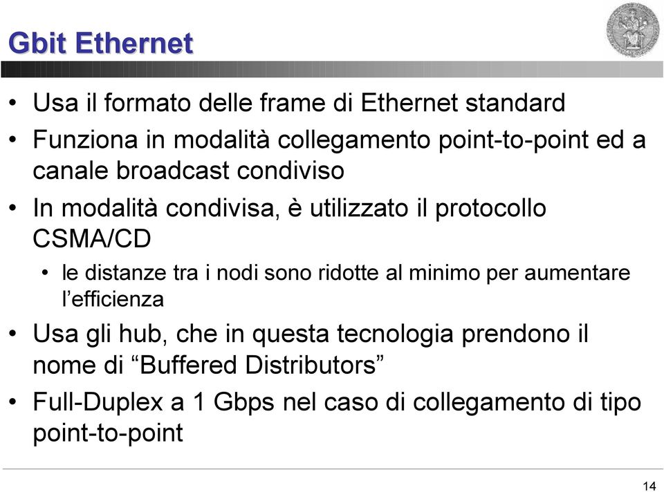 le distanze tra i nodi sono ridotte al minimo per aumentare l efficienza Usa gli hub, che in questa