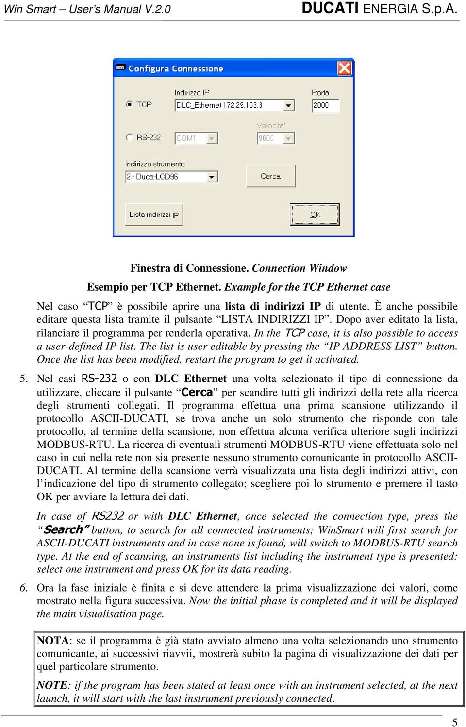 In the TCP case, it is also possible to access a user-defined IP list. The list is user editable by pressing the IP ADDRESS LIST button.