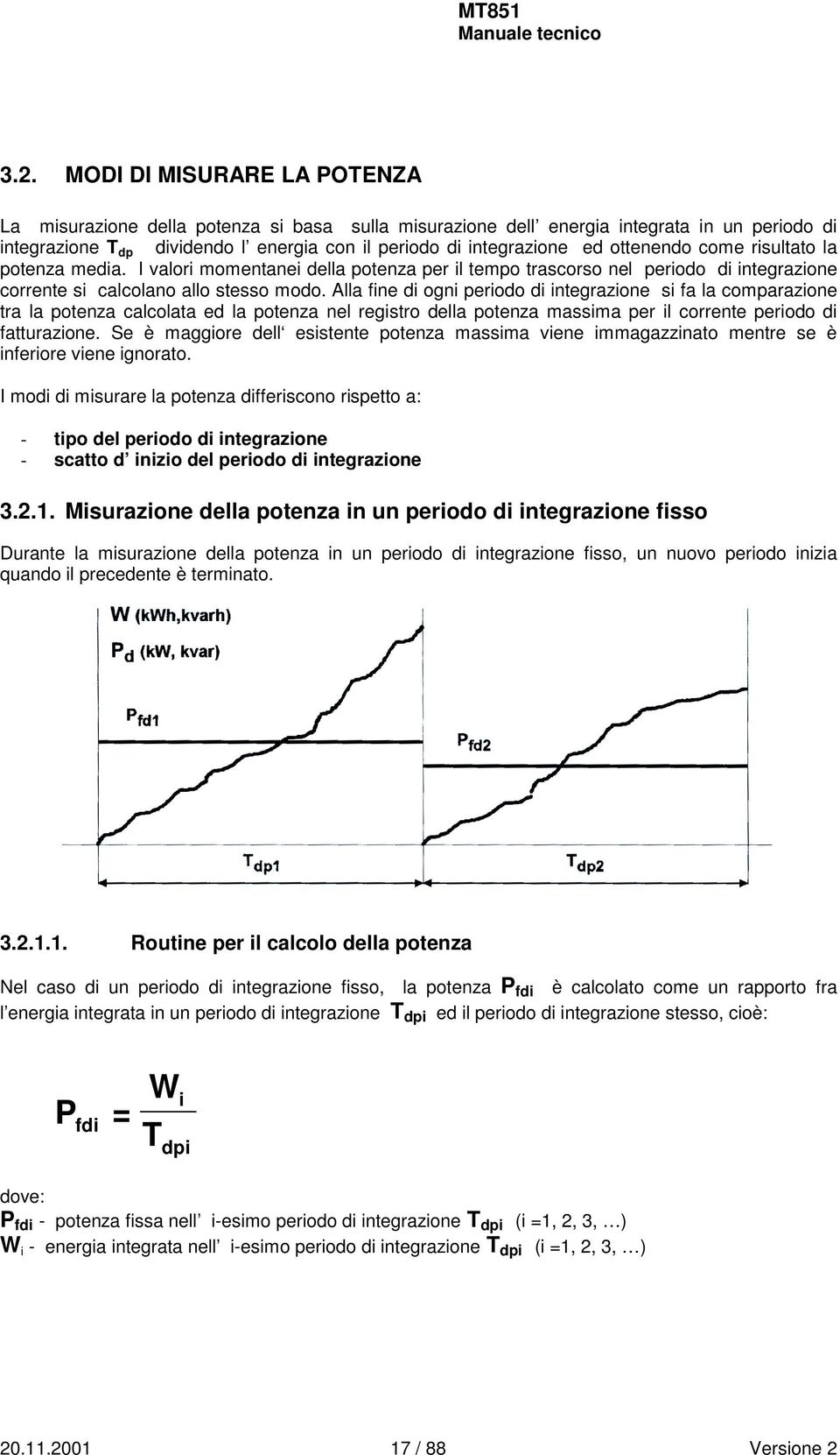 Alla fine di ogni periodo di integrazione si fa la comparazione tra la potenza calcolata ed la potenza nel registro della potenza massima per il corrente periodo di fatturazione.