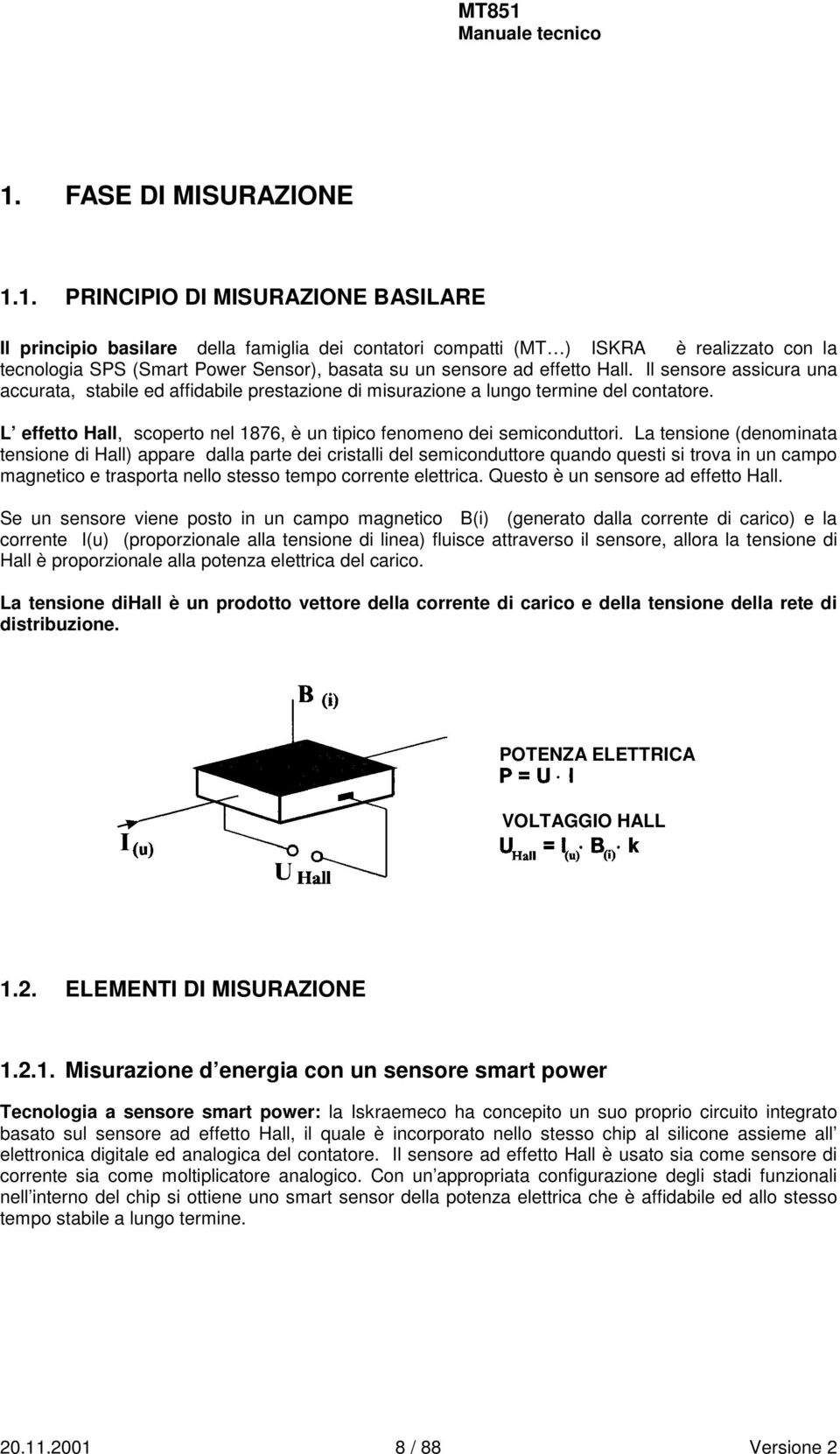 L effetto Hall, scoperto nel 1876, è un tipico fenomeno dei semiconduttori.