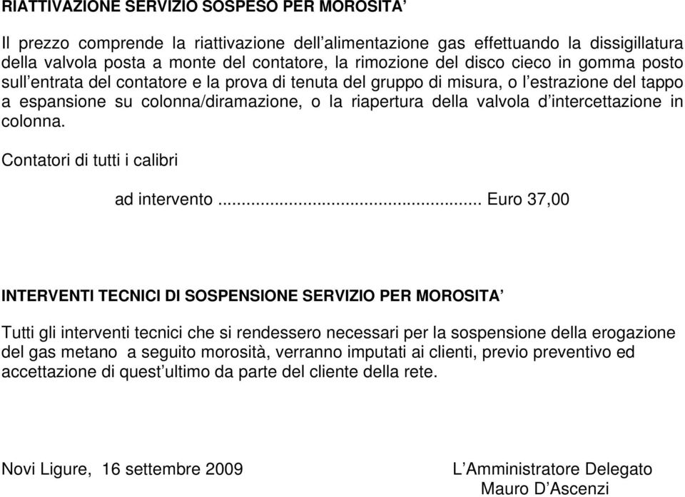 intercettazione in colonna. Contatori di tutti i calibri ad intervento.