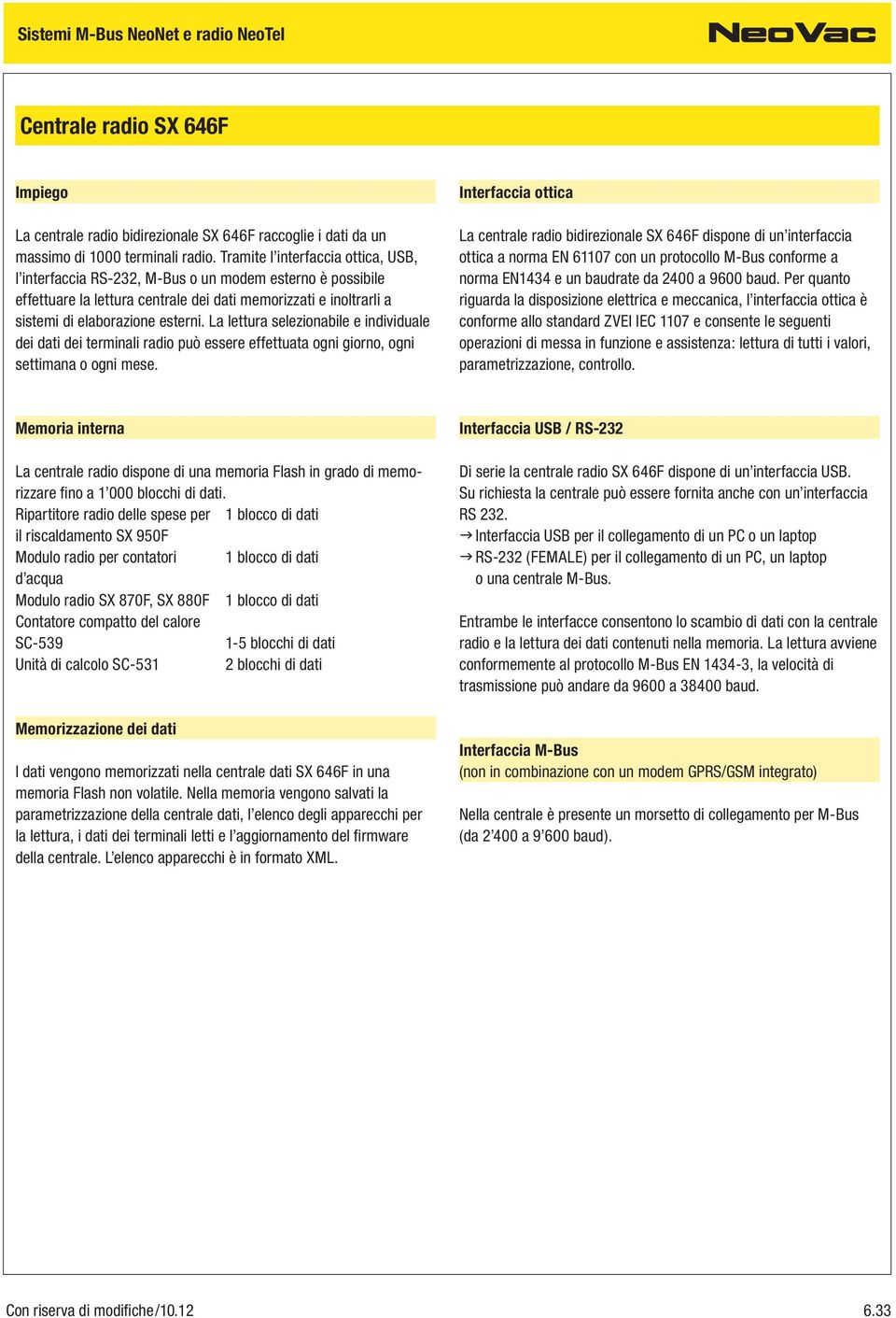 La lettura selezionabile e individuale dei dati dei terminali radio può essere effettuata ogni giorno, ogni settimana o ogni mese.