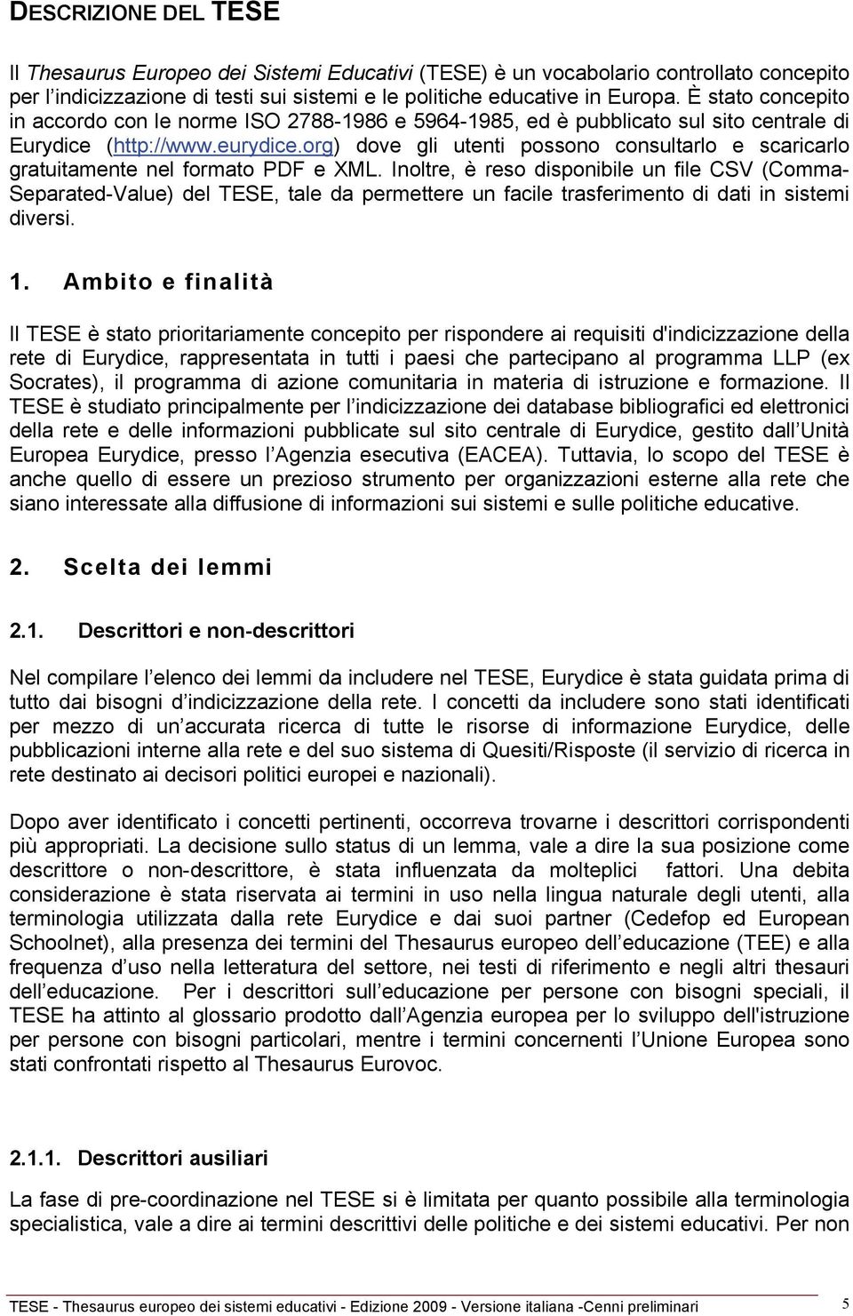 org) dove gli utenti possono consultarlo e scaricarlo gratuitamente nel formato PDF e XML.