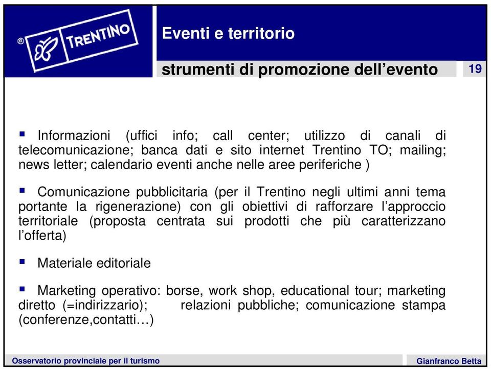 rigenerazione) con gli obiettivi di rafforzare l approccio territoriale (proposta centrata sui prodotti che più caratterizzano l offerta) Materiale