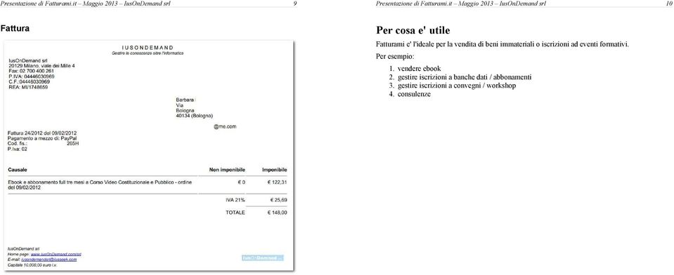 vendita di beni immateriali o iscrizioni ad eventi formativi. Per esempio: 1. vendere ebook 2.