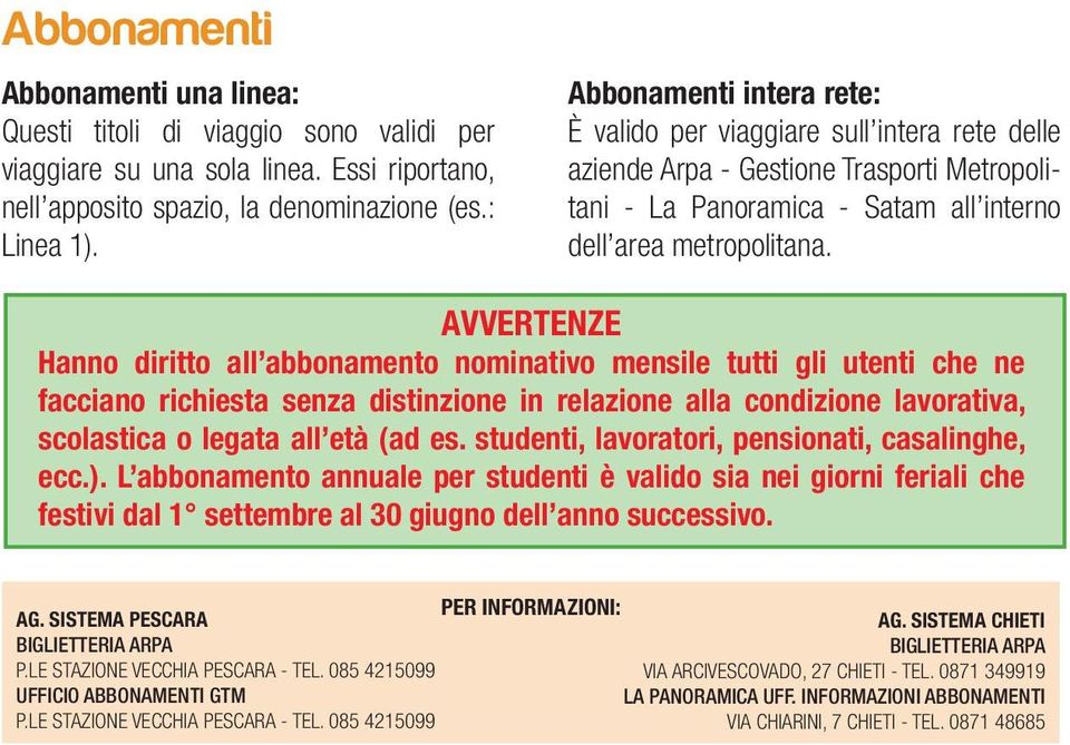 AVVERTENZE Hanno diritto all abbonamento nominativo mensile tutti gli utenti che ne facciano richiesta senza distinzione in relazione alla condizione lavorativa, scolastica o legata all età (ad es.