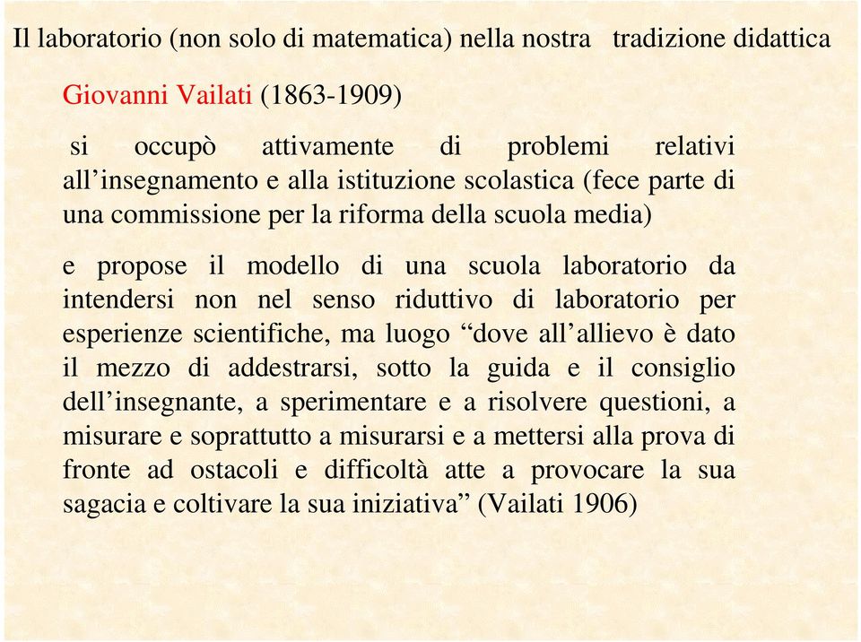 laboratorio per esperienze scientifiche, ma luogo dove all allievo è dato il mezzo di addestrarsi, sotto la guida e il consiglio dell insegnante, a sperimentare e a risolvere